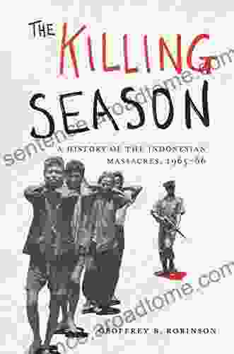 The Killing Season: A History Of The Indonesian Massacres 1965 66 (Human Rights And Crimes Against Humanity 29)