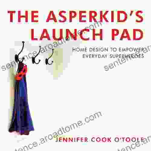 The Asperkid S Launch Pad: Home Design To Empower Everyday Superheroes
