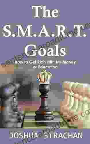 The S M A R T Goals: How To Get Rich With No Money Or Education