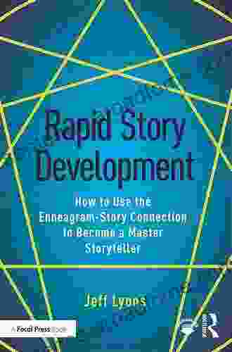 Rapid Story Development: How to Use the Enneagram Story Connection to Become a Master Storyteller