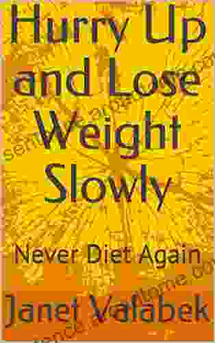 Hurry Up And Lose Weight Slowly: Never Diet Again