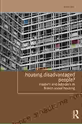 Housing Disadvantaged People?: Insiders And Outsiders In French Social Housing (Housing And Society Series)