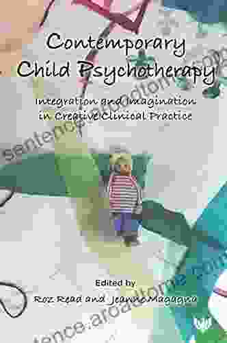 Contemporary Child Psychotherapy: Integration and Imagination in Creative Clinical Practice