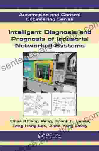 Intelligent Diagnosis and Prognosis of Industrial Networked Systems (Automation and Control Engineering)