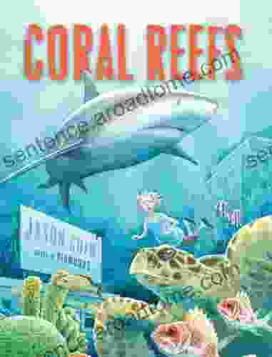 Coral Reefs: A Journey Through An Aquatic World Full Of Wonder