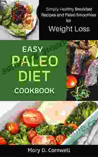 Easy Paleo Diet Cookbook: Simply Healthy Breakfast Recipes And Paleo Smoothies For Weight Loss: Simply Healthy Breakfast Recipes And Paleo Smoothies For Weight Loss