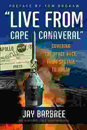 Live from Cape Canaveral : Covering the Space Race from Sputnik to Today