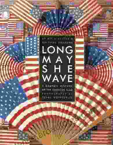 Long May She Wave: A Graphic History Of The American Flag