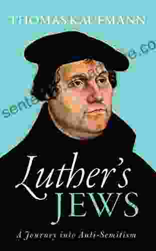 Luther S Jews: A Journey Into Anti Semitism