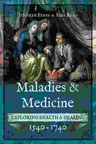 Maladies Medicine: Exploring Health Healing 1540 1740