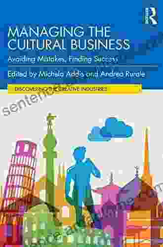 Managing The Cultural Business: Avoiding Mistakes Finding Success (Discovering The Creative Industries)