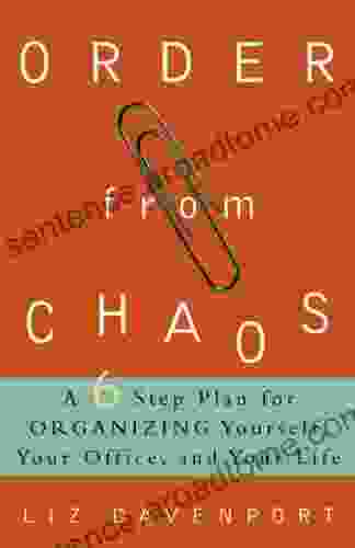 Order from Chaos: A Six Step Plan for Organizing Yourself Your Office and Your Life