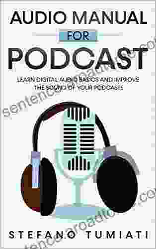 Audio Manual For Podcasts: ENGLISH EDITION Learn Digital Audio Basics And Improve The Sound Of Your Podcasts: Microphones Headphones Recording Editing Per Il Podcast Vol 4) (Italian Edition)