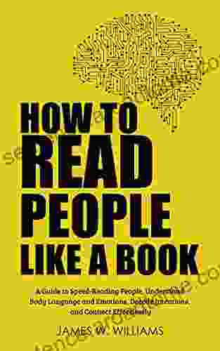 How To Read People Like A Book: A Guide To Speed Reading People Understand Body Language And Emotions Decode Intentions And Connect Effortlessly (Communication Skills Training 3)