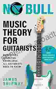 No Bull Music Theory For Guitarists: Master The Essential Knowledge All Guitarists Need To Know (with Downloadable Audio Lessons)