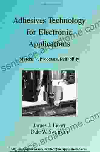 Adhesives Technology For Electronic Applications: Materials Processing Reliability (Materials And Processes For Electronic Applications)