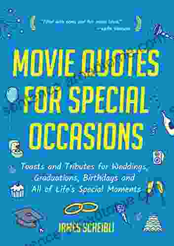 Movie Quotes For Special Occasions: Toasts And Tributes For Weddings Graduations Birthdays And All Of Life S Special Moments