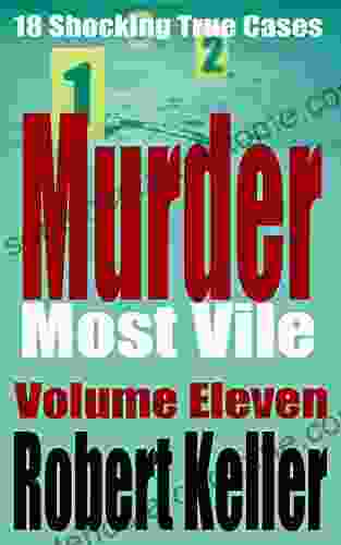 Murder Most Vile Volume 11: 18 Shocking True Crime Murder Cases