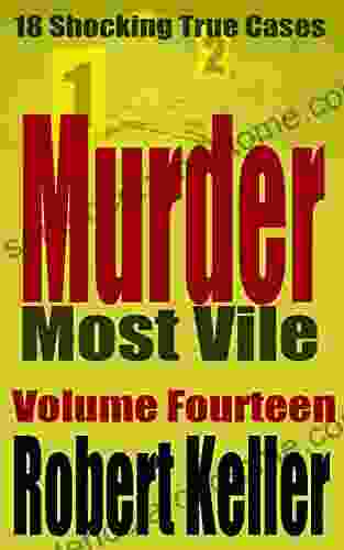 Murder Most Vile Volume 14: 18 Shocking True Crime Murder Cases