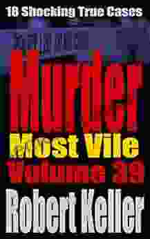 Murder Most Vile Volume 39: 18 Shocking True Crime Murder Cases