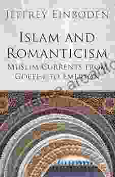 Islam and Romanticism: Muslim Currents from Goethe to Emerson (Islamic and Muslim Contributions to Cult)
