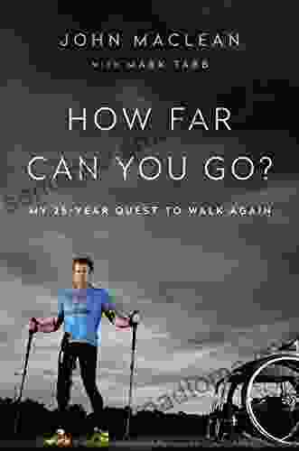 How Far Can You Go?: My 25 Year Quest To Walk Again