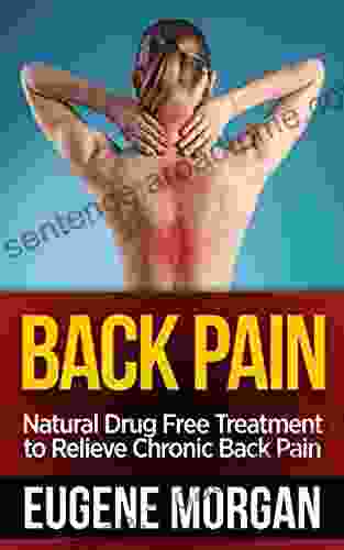 Back Pain: Natural Drug Free Treatment To Relieve Chronic Back Pain