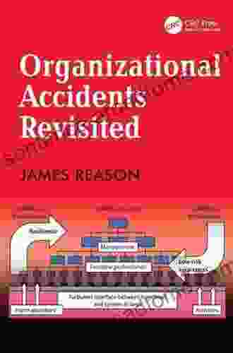 Organizational Accidents Revisited James Reason