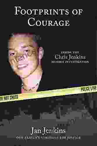 Footprints Of Courage: Our Family S Struggle For Justice Inside The Chris Jenkins Murder Investigation