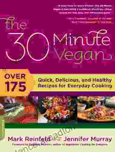 The 30 Minute Vegan: Over 175 Quick Delicious And Healthy Recipes For Everyday Cooking