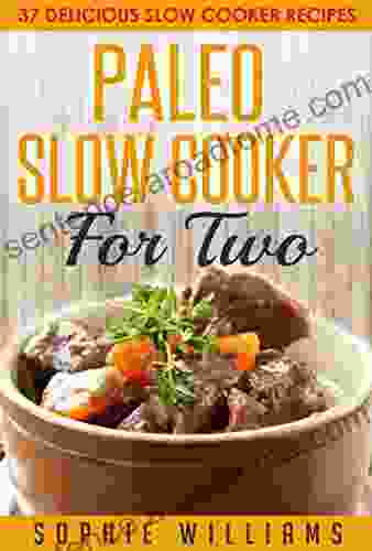 Paleo Slow Cooker For Two: 37 Delicious Slow Cooker Recipes