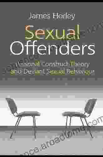 Sexual Offenders: Personal Construct Theory And Deviant Sexual Behaviour