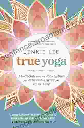 True Yoga: Practicing With the Yoga Sutras for Happiness Spiritual Fulfillment