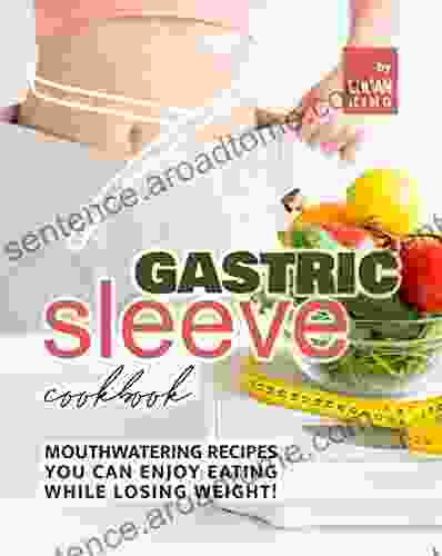 Gastric Sleeve Cookbook: Mouthwatering Recipes You Can Enjoy Eating While Losing Weight