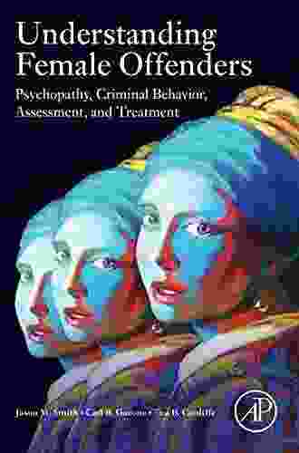 Understanding Female Offenders: Psychopathy Criminal Behavior Assessment and Treatment