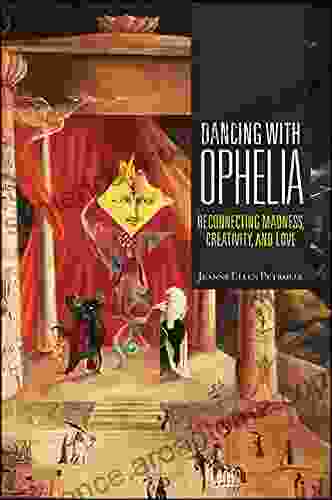 Dancing with Ophelia: Reconnecting Madness Creativity and Love (Excelsior Editions)