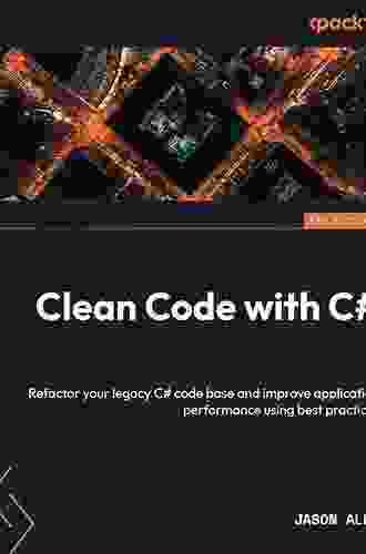 Clean Code in C#: Refactor your legacy C# code base and improve application performance by applying best practices