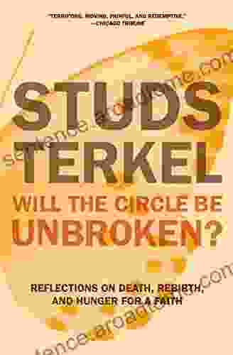 Will the Circle Be Unbroken?: Reflections on Death Rebirth and Hunger for a Faith