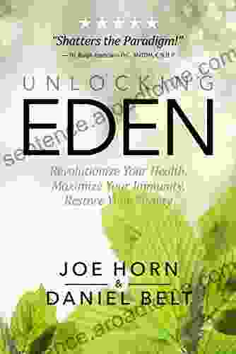 Unlocking Eden: Revolutionize Your Health Maximize Your Immunity Restore Your Vitality