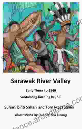 Sarawak River Valley Early Times to 1840: Santubong Kuching Brunei