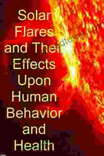 Solar Flares And Their Effects Upon Human Behaviour And Health