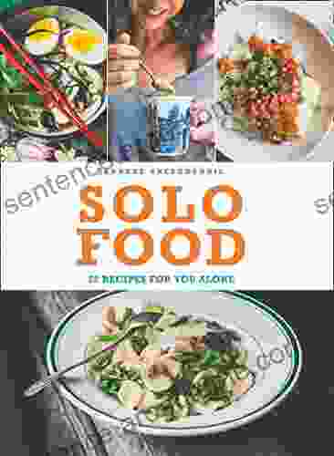 Solo Food: 72 Recipes For You Alone