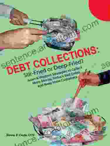 Debt Collections: Stir Fried Or Deep Fried? Asian Western Strategies To Collect More Money Reduce Bad Debts Keep More Custs