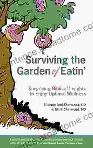 Surviving The Garden Of Eatin : Surprising Biblical Insights To Enjoy Optimal Wellness