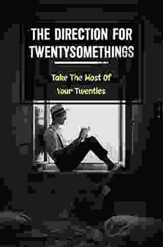 The Direction For Twentysomethings: Take The Most Of Your Twenties