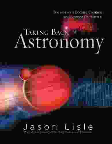 Taking Back Astronomy Jason Lisle