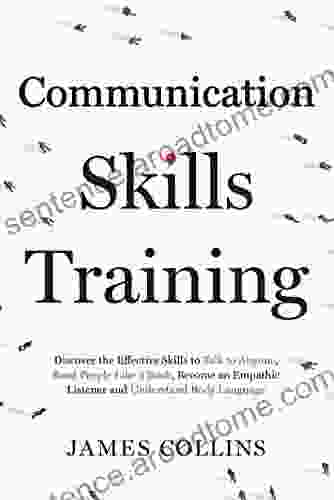 Communication Skills Training: How To Talk To Anyone Read People Like A Become An Empathic Listener And Understand Body Language