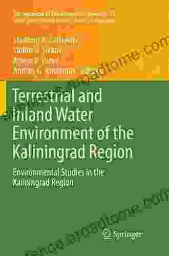 Terrestrial And Inland Water Environment Of The Kaliningrad Region: Environmental Studies In The Kaliningrad Region (The Handbook Of Environmental Chemistry 65)