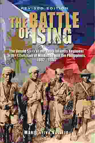 The Battle Of Ising: The Untold Story Of The 130th Infantry Regiment (Guerrilla) In The Liberation Of Mindanao And The Philippines 1942 1945