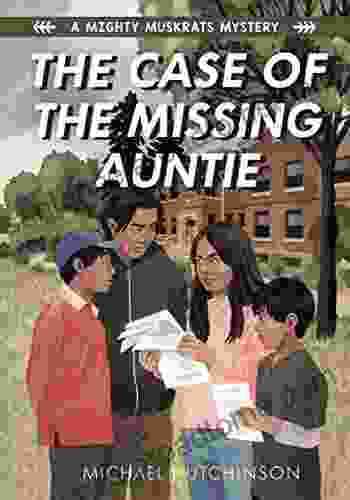 The Case Of The Missing Auntie: A Mighty Muskrats Mystery: 2 (A Mighty Muskrats Book)